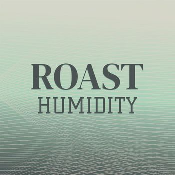 Various Artists - Roast Humidity