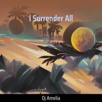 Dj Amelia - I Surrender All