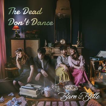 Barn & Belle - The Dead Don't Dance