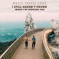 Music Travel Love - I Still Haven't Found What I'm Looking For
