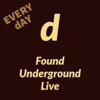 D - Every Day (Found Underground Live) [Live] (Explicit)