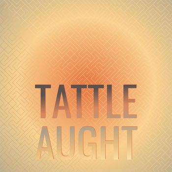 Various Artists - Tattle Aught