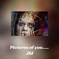 Jfd - Pictures of you.....