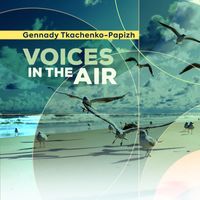 Gennady Tkachenko-Papizh - Voices In The Air