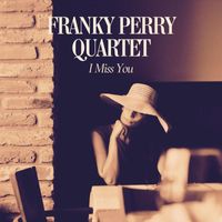Franky Perry Quartet - I Miss You