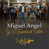 Miguel Angel - Y Si Tuviera el Valor