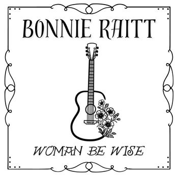 Bonnie Raitt - Woman Be Wise
