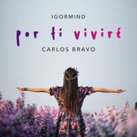 IgorMind, Carlos Bravo - Por ti viviré