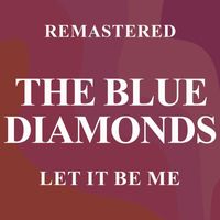 The Blue Diamonds - Let It Be Me (Remastered)