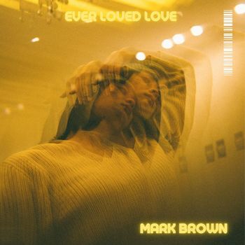 Mark Brown - Ever Loved Love
