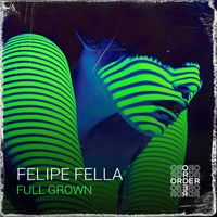 Felipe Fella - Full Grown
