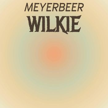 Various Artists - Meyerbeer Wilkie