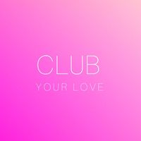 CLUB - YOUR LOVE
