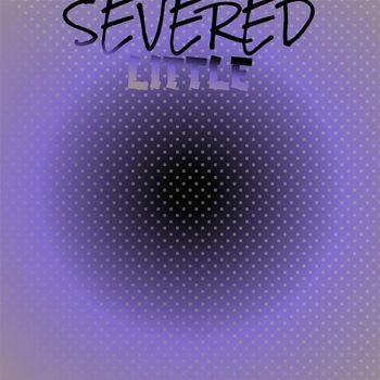 Various Artists - Severed Little