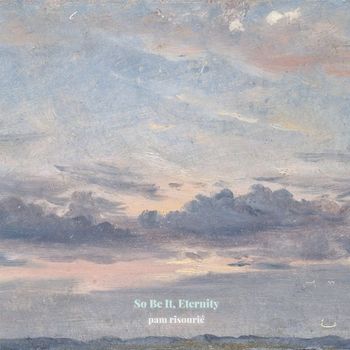 Pam Risourié - So Be It, Eternity (EP)