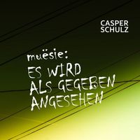 CASPER SCHULZ - Es wird als gegeben angesehen (Muësie)