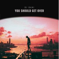 DJ Dani - You Should Get Over