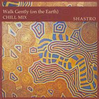 Shastro - Walk Gently (Chill Mix)