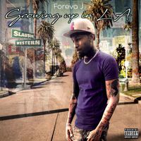 Foreva J - Growing up in L.A (Explicit)
