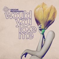 Groove Messengers - Would You Love Me