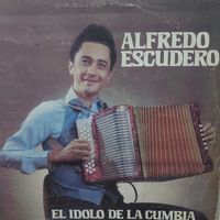 Alfredo Escudero - Alfredo Escudero  El Ídolo de la cumbia