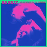 Da Buzz - I Can't Help Falling For Your Love