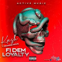 Kash Promise Move - Fi Dem Loyalty (Explicit)