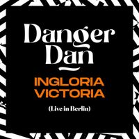 Danger Dan - Ingloria Victoria (Live in Berlin, 2022) (Single Edit [Explicit])