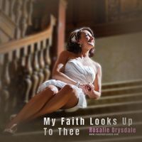 Rosalie Drysdale - My Faith Looks up to Thee