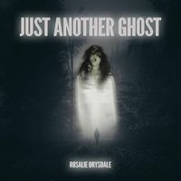 Rosalie Drysdale - Just Another Ghost
