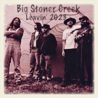 Big Stoner Creek - Leaving' 2023