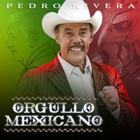 Pedro Rivera - Orgullo Mexicano