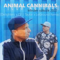 Animal Cannibals - Minden változik 2022 (Delighters x DJ J.Taylor x LeGround Remix)
