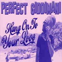 Perfect Giddimani - Hang on to Your Love