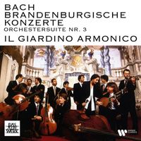 Il Giardino Armonico - Bach: Brandenburgische Konzerte, BWV 1046 - 1051 & Orchestersuite No. 3, BWV 1068