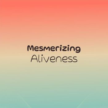 Various Artists - Mesmerizing Aliveness