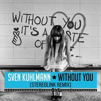Sven Kuhlmann - Without You (Stereolink Remix)