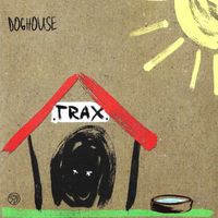 Doghouse - Trax