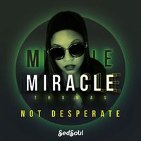 Miracle Thomas - Not Desperate