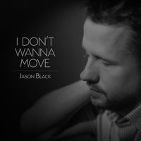 Jason Black - I Don't Wanna Move