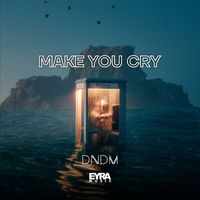 DNDM - Make You Cry