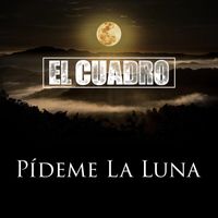 El Cuadro - Pídeme La Luna