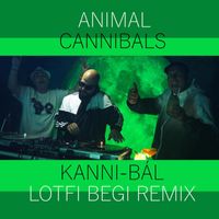 Animal Cannibals - Kanni-bál (Lotfi Begi Remix)
