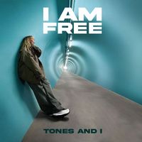 Tones and I - I Am Free