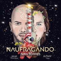 Iván Torres - Naufragando (feat. Julia Rodríguez, Althay Páez)