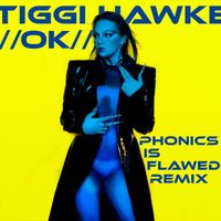 Tiggi Hawke - OK (Phonics Is Flawed Remix)