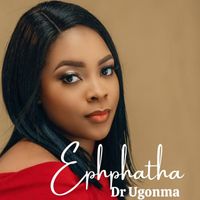 Dr Ugonma - Ephphatha