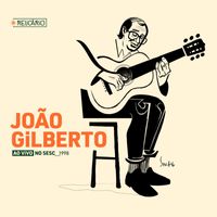 João Gilberto - Relicário: João Gilberto (Ao Vivo No Sesc 1998)