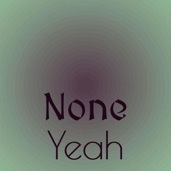 Various Artists - None Yeah