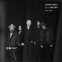 Jason Isbell and the 400 Unit - They Wait